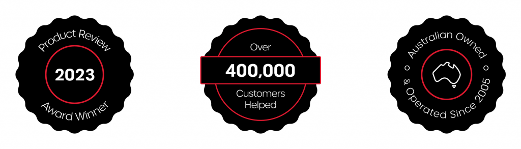 Product review award winner, Over 400,000 customers helped, Australian owned and operated since 2005